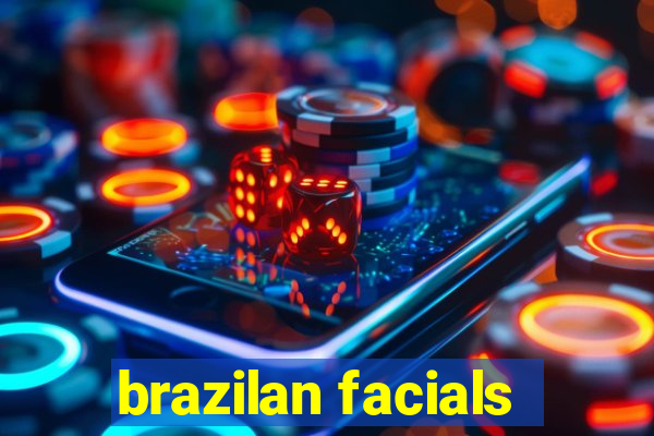 brazilan facials